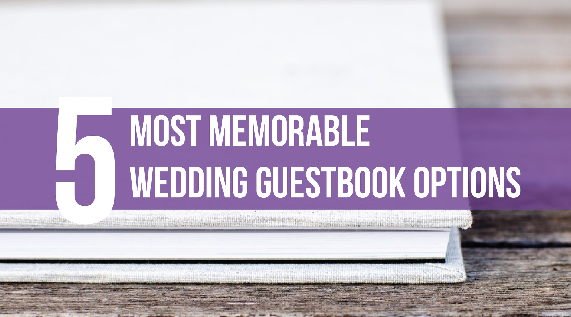 5 Most Memorable Wedding Guestbook Options
