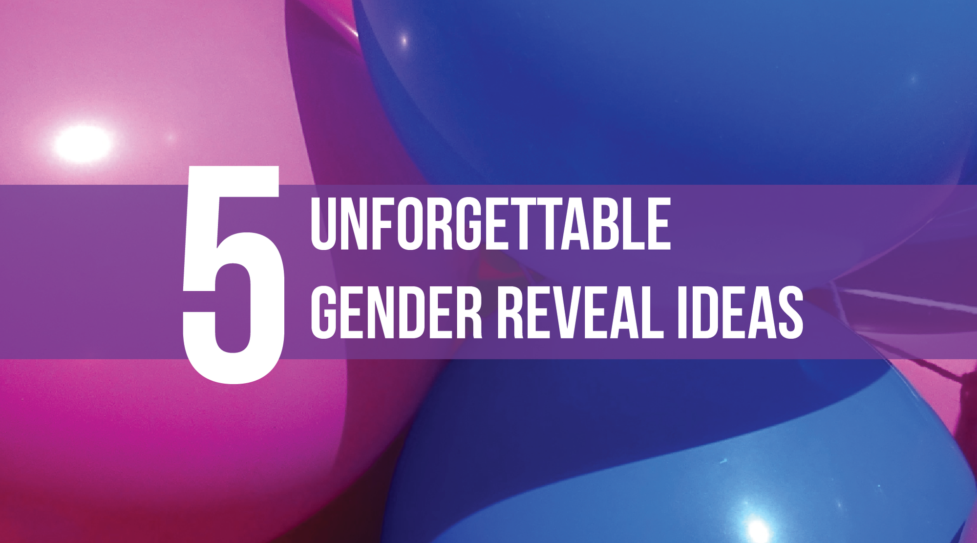 5 Unforgettable Gender Reveal Ideas