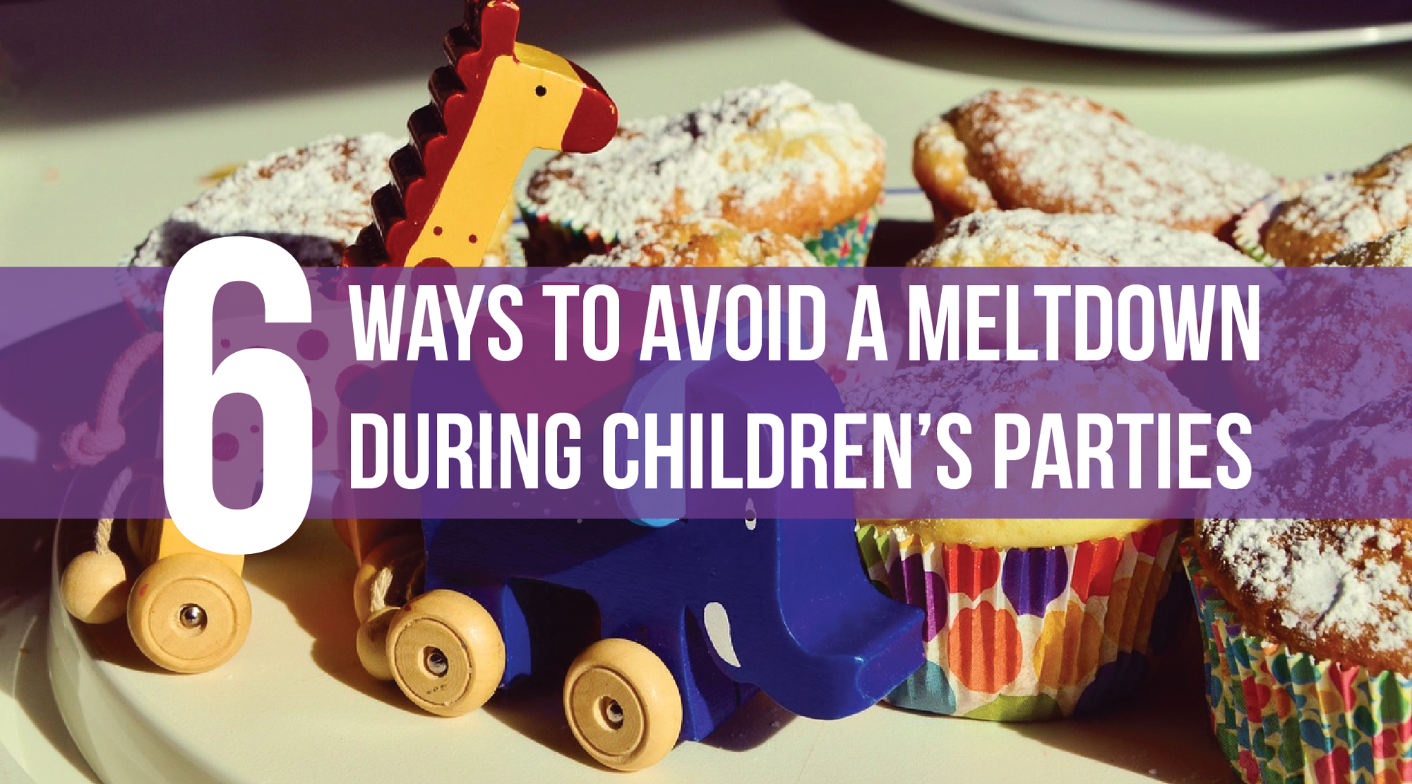 6 Ways to Avoid A Meltdown During Children’s Parties
