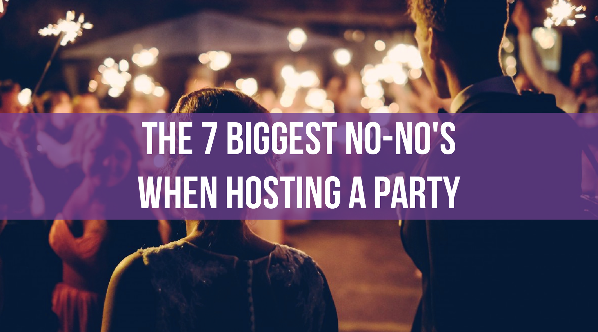 The 7 Biggest No-no's When Hosting a Party