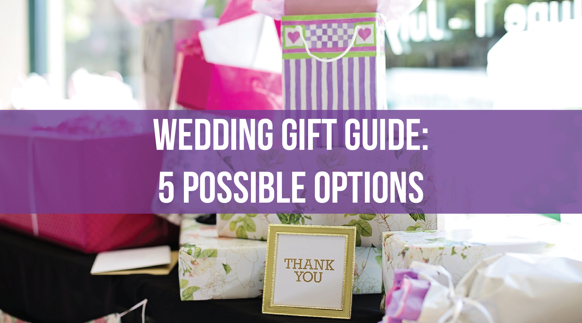 Wedding Gift Guide: 5 Possible Options