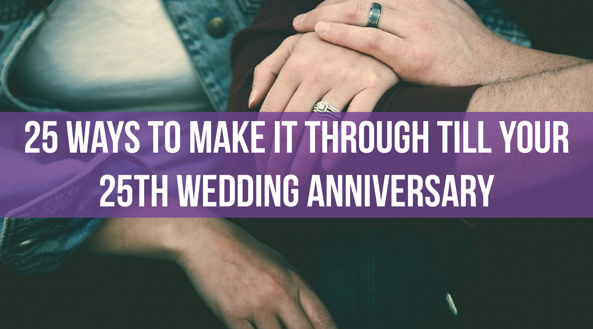 25 Ways to Make it Through Till Your 25th Wedding Anniversary