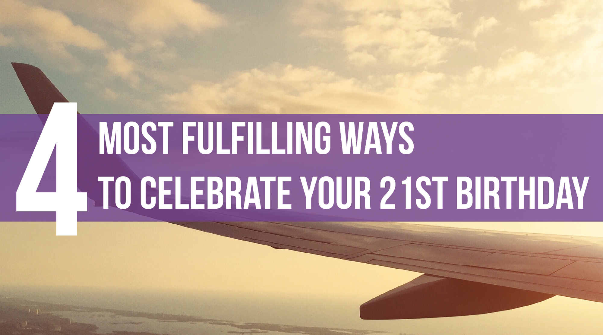 4 Most Fulfilling Ways to Celebrate Your 21st Birthday