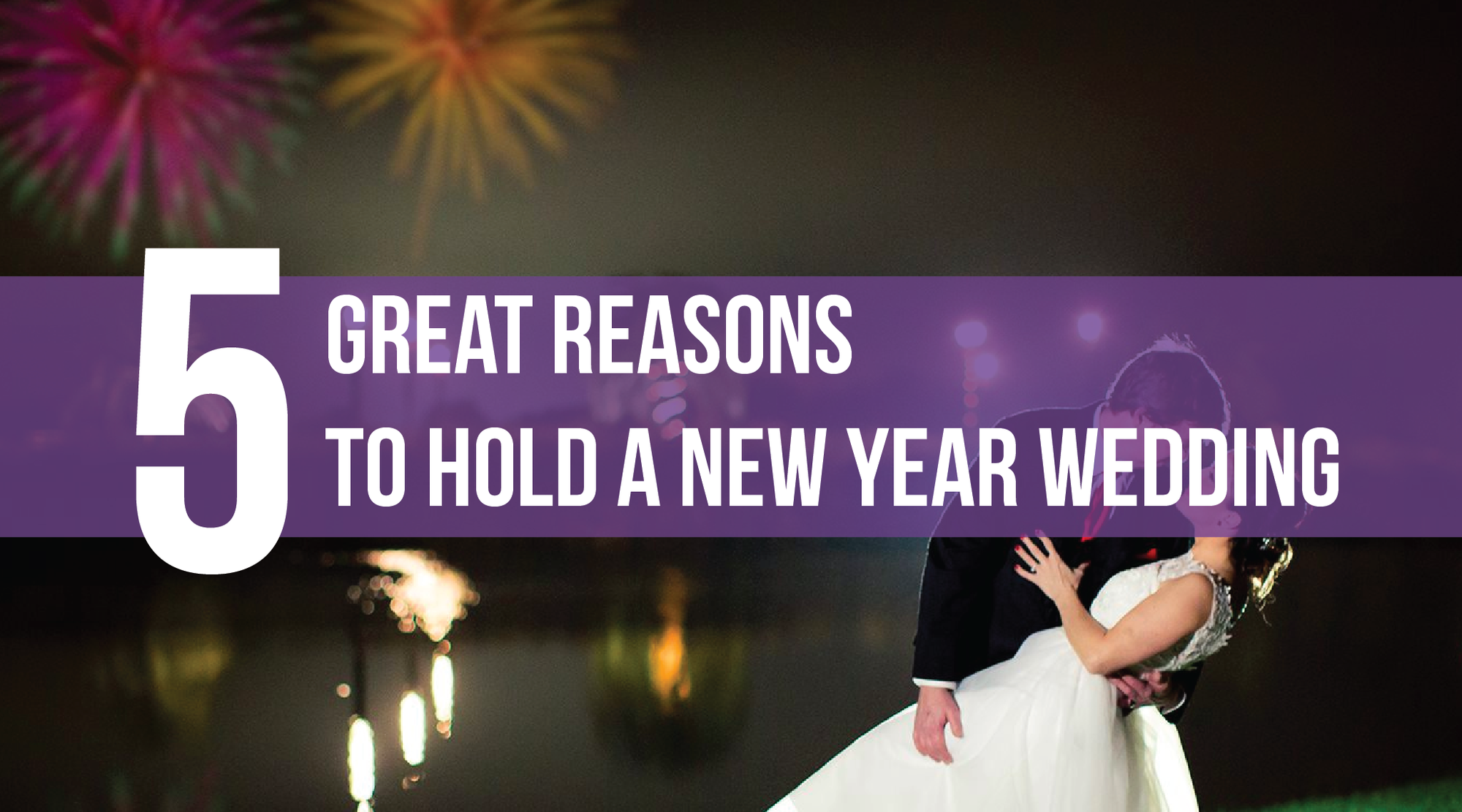 5 Great Reasons To Hold a New Year Wedding