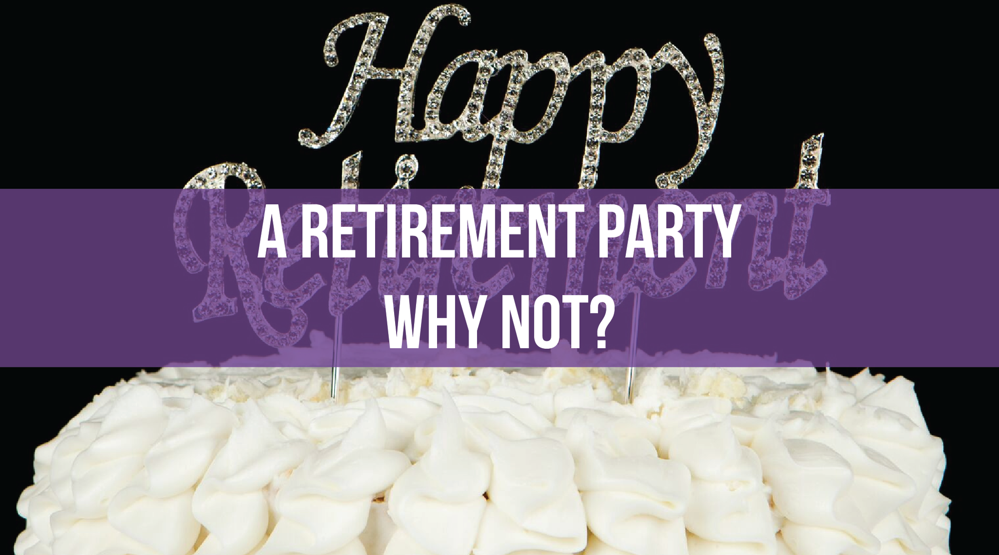 A Retirement Party - Why Not?