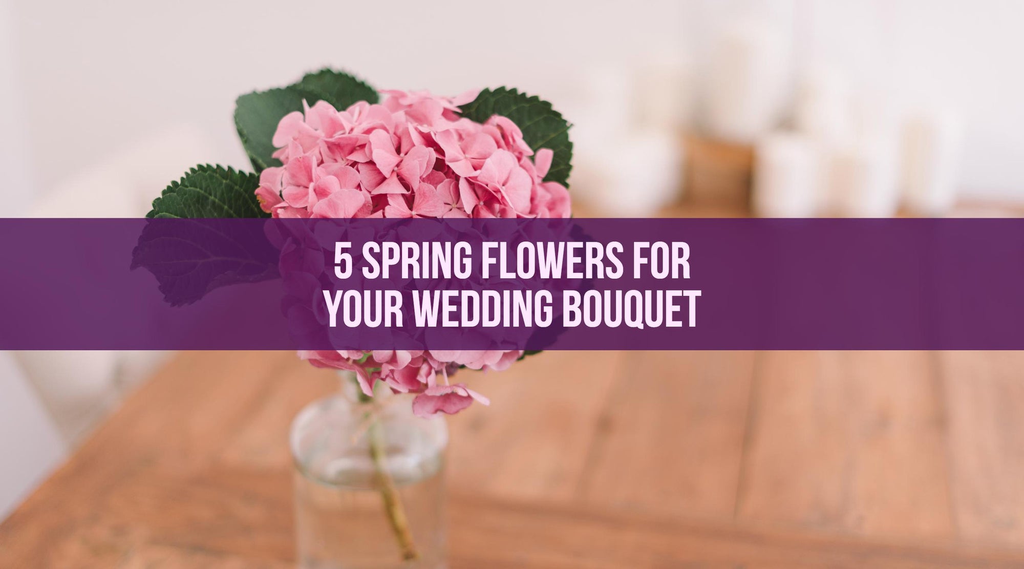 5 Spring Flowers for Your Wedding Bouquet