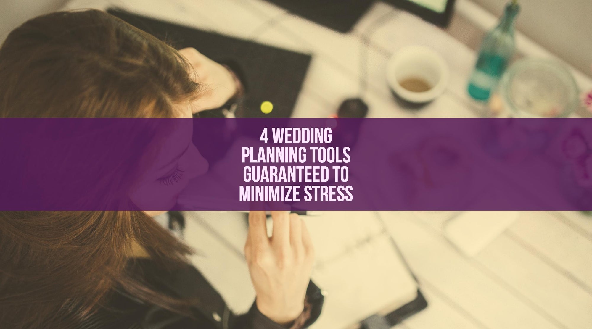 4 Wedding Planning Tools Guaranteed to Minimize Stress