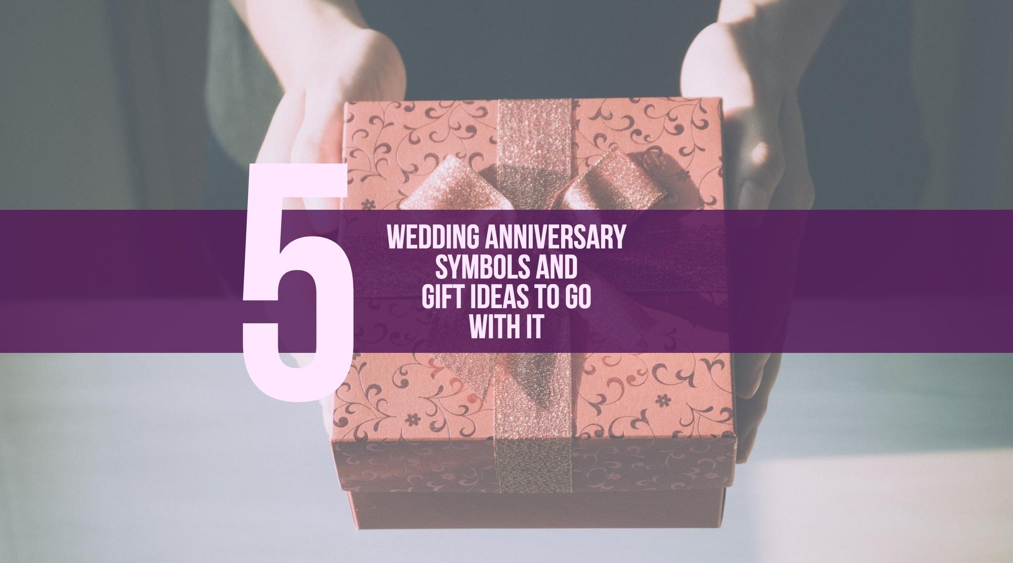 5 Wedding Anniversary Symbols and Gift Ideas to Go with It