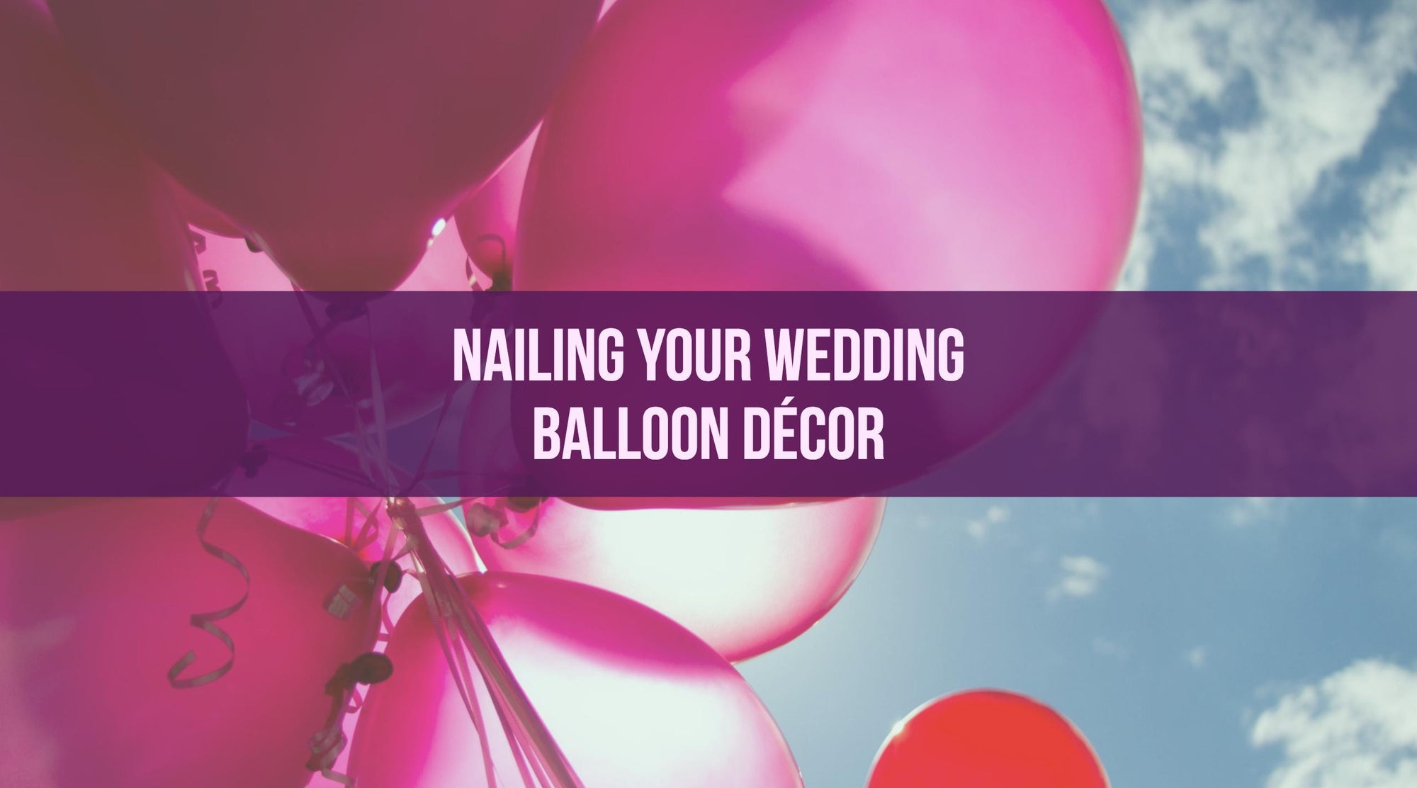 Nailing Your Wedding Balloon Décor