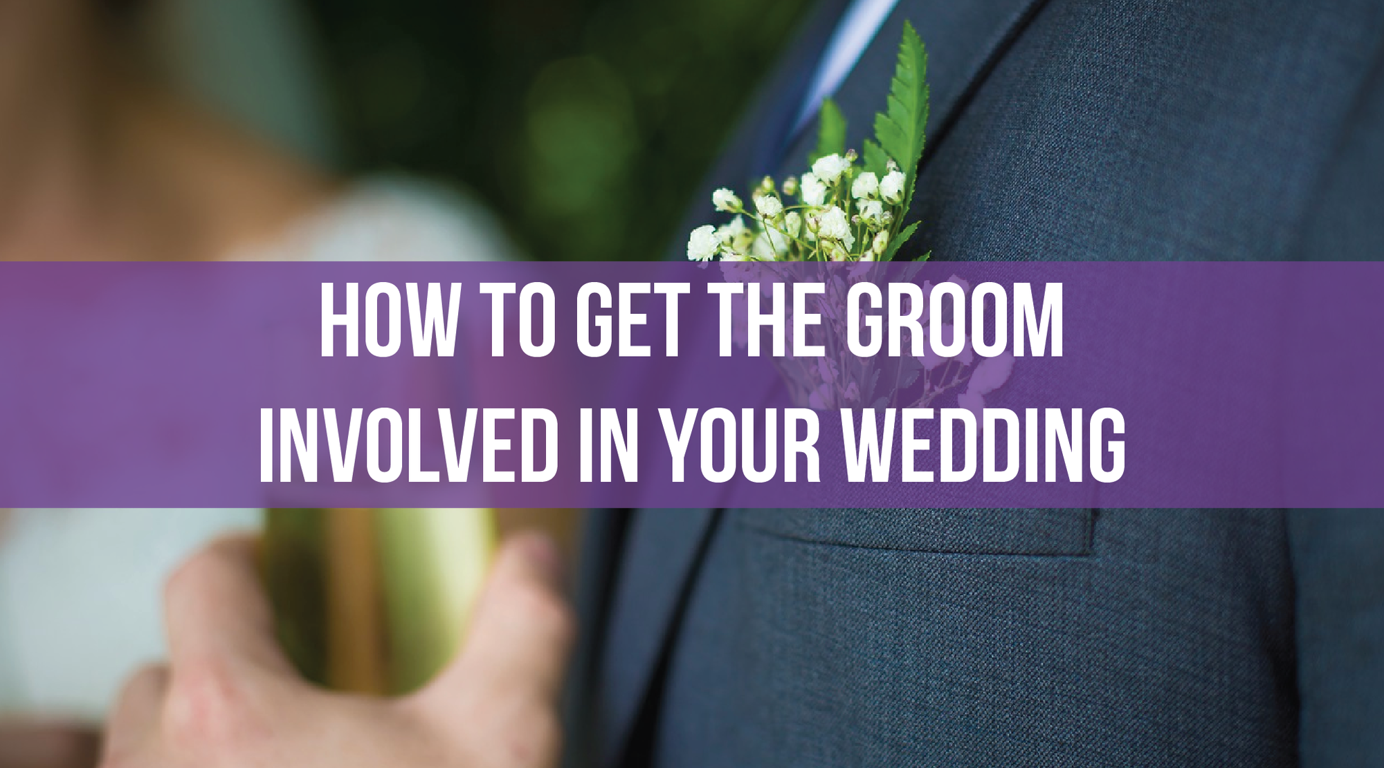 How to Get the Groom Involved in Your Wedding