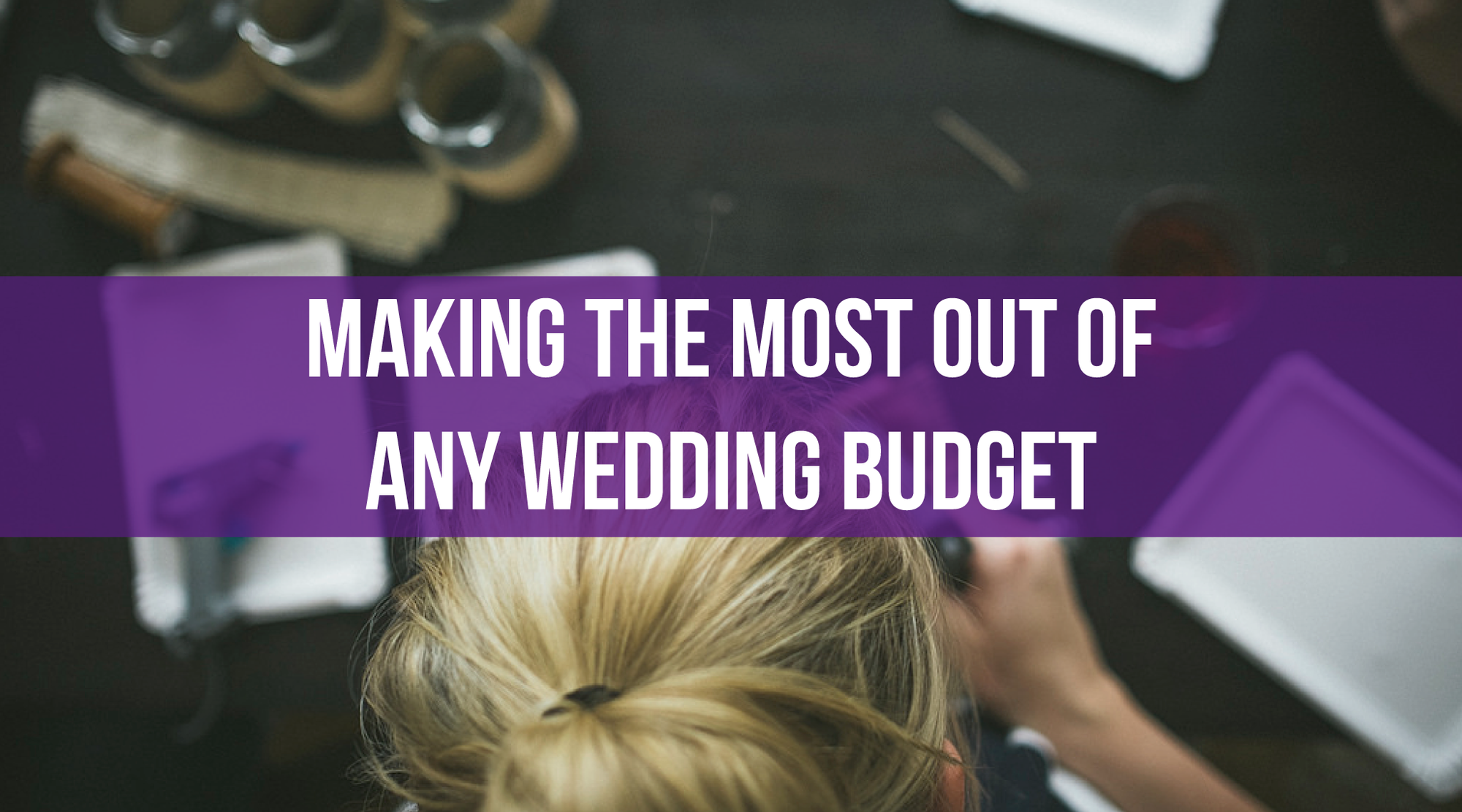 Making the Most Out of Any Wedding Budget