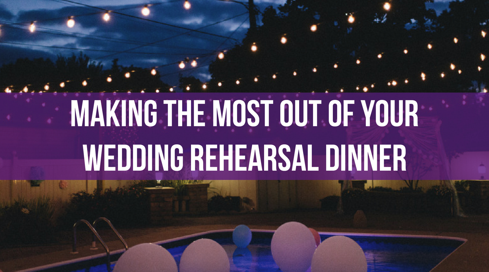 Making the Most Out of Your Wedding Rehearsal Dinner