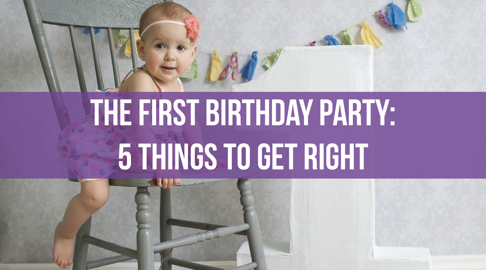 The First Birthday Party: 5 Things to Get Right