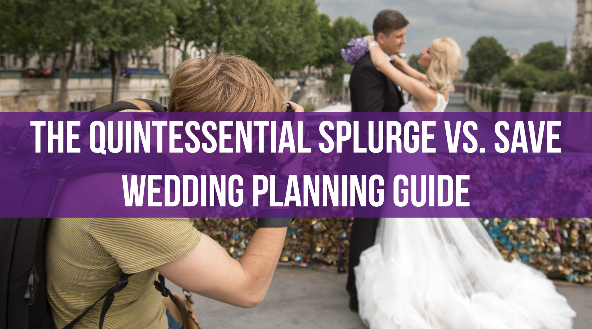 The Quintessential Splurge vs. Save Wedding Planning Guide