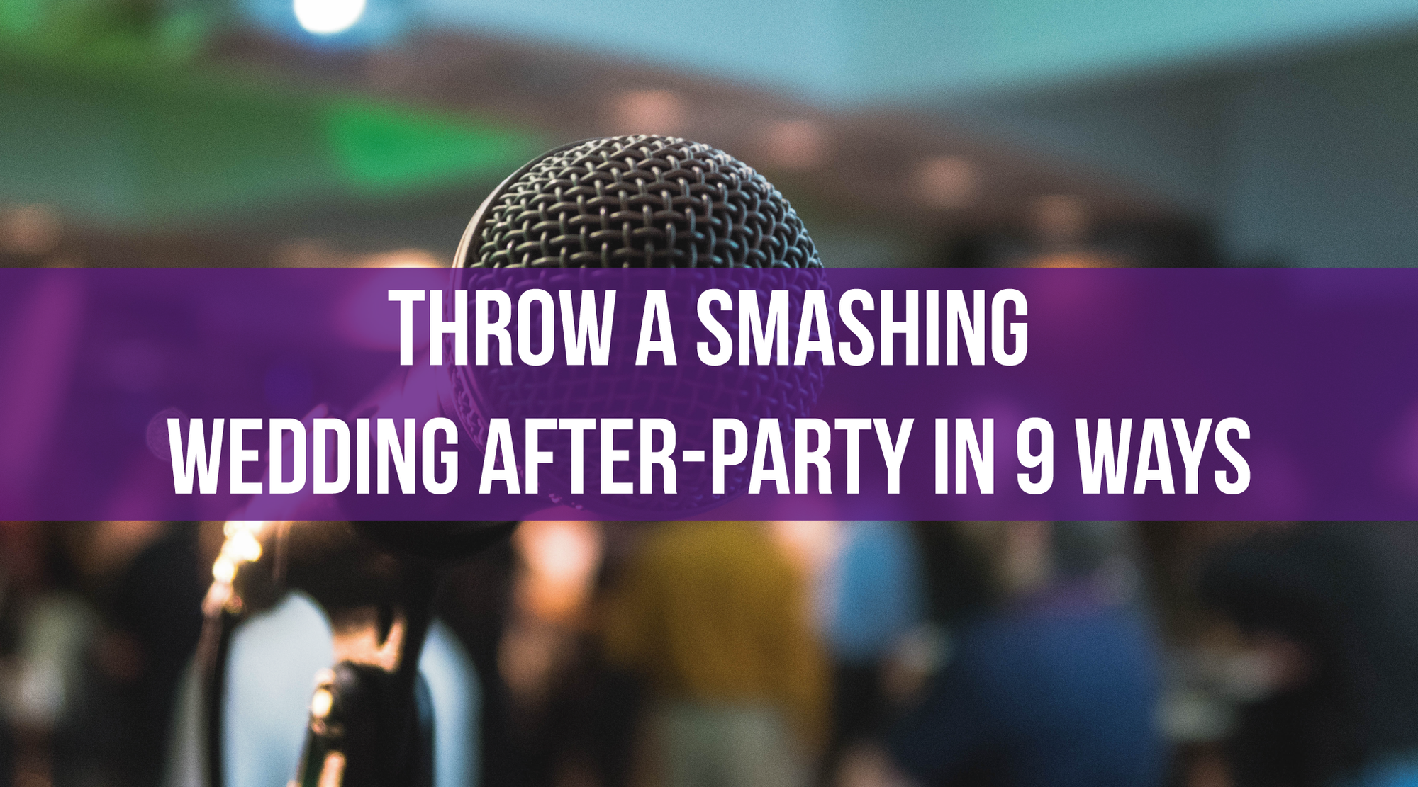 Throw a Smashing Wedding After-Party in 9 Ways