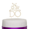 We Still Do Anniversary Cake Topper - Gold